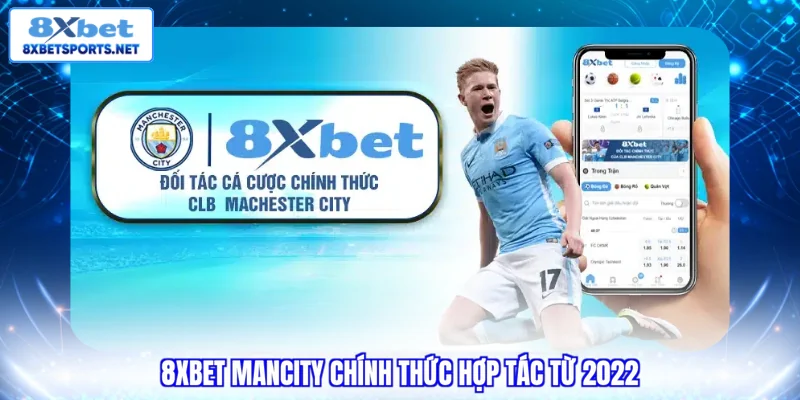 8XBET ManCity - Đối Tác Chiến Lược, Ưu Đãi Khủng
