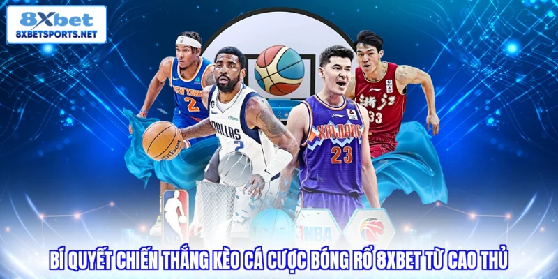 Cá Cược Bóng Rổ 8XBET - Trải Nghiệm Đỉnh Cao, Thưởng Lớn