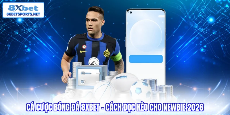 Cá Cược Bóng Đá 8XBET - Giải Mã Sức Hút Và Cách Chơi Từ A-Z