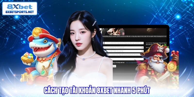 Đăng Ký 8XBET - Quy Trình Chuẩn Và Lưu Ý Cho Hội Viên 2026