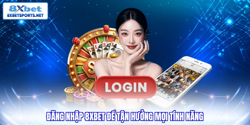 Đăng Nhập 8XBET - Hướng Dẫn Truy Cập Trên Mọi Nền Tảng Đăng Nhập 8XBET - Hướng Dẫn Truy Cập Trên Mọi Nền Tảng