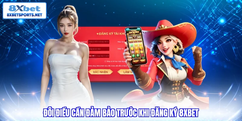 Đăng Ký 8XBET - Quy Trình Chuẩn Và Lưu Ý Cho Hội Viên 2026