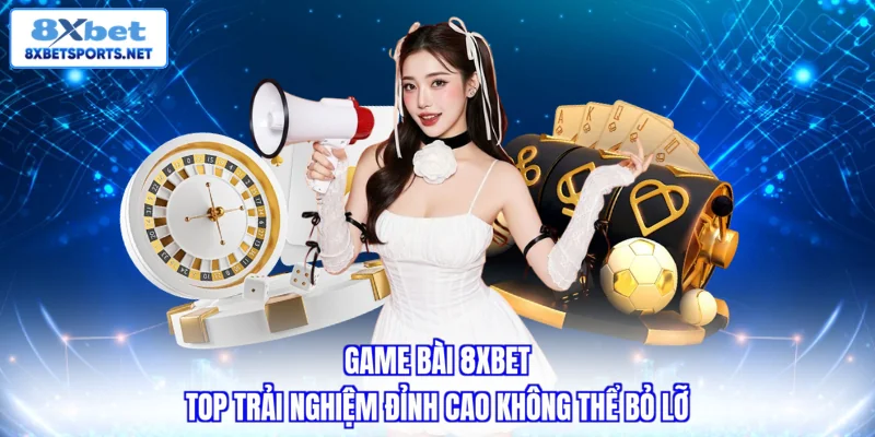 Game Bài 8XBET - List Các Trò Chơi Săn Thưởng Hấp Dẫn Nhất Game Bài 8XBET - List Các Trò Chơi Săn Thưởng Hấp Dẫn Nhất