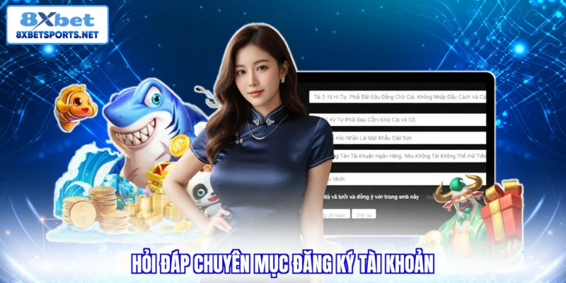 Đăng Ký 8XBET - Quy Trình Chuẩn Và Lưu Ý Cho Hội Viên 2026