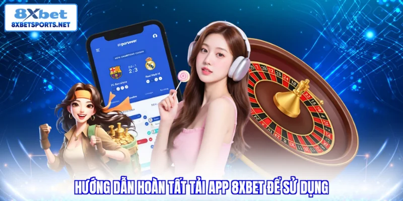 Tải App 8XBET - Cách Cài Đặt Nhanh Cho Android & iOS Tải App 8XBET - Cách Cài Đặt Nhanh Cho Android & iOS