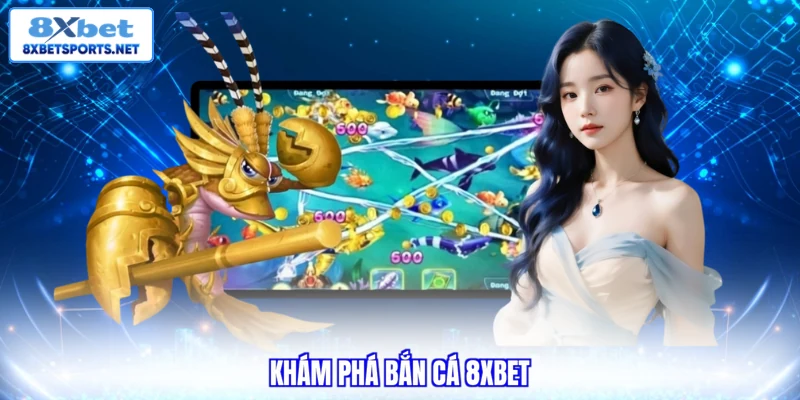 Bắn Cá 8XBET - Khám Phá Đại Dương Và Săn Thưởng Hấp Dẫn Bắn Cá 8XBET - Khám Phá Đại Dương Và Săn Thưởng Hấp Dẫn