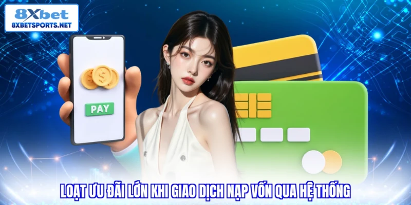 Nạp Tiền 8XBET - Tổng Hợp Các Phương Thức Hiện Đại Nhất