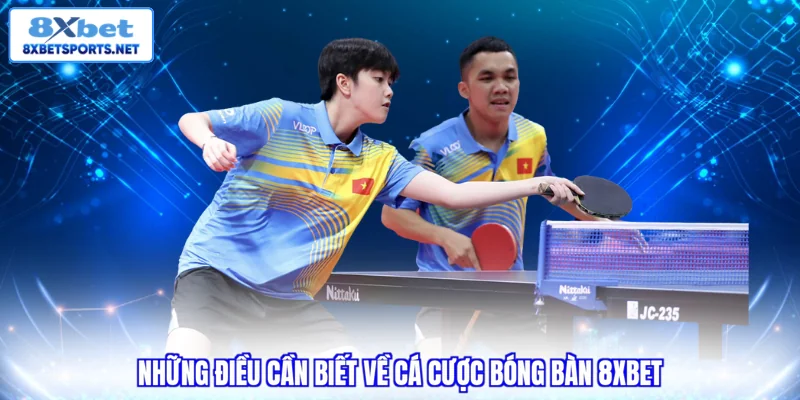 Cá Cược Bóng Bàn 8XBET - Hướng Dẫn Chơi Và Cách Tối Ưu Vốn Cá Cược Bóng Bàn 8XBET - Hướng Dẫn Chơi Và Cách Tối Ưu Vốn