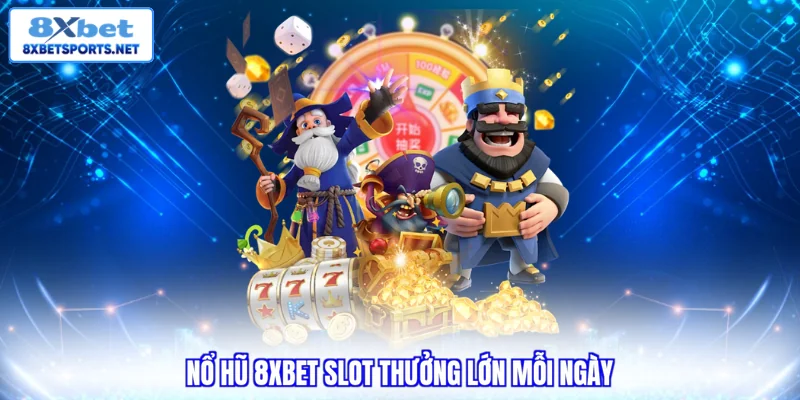 Nổ Hũ 8XBET - Đa Dạng Chủ Đề, Quay Thưởng Đơn Giản
