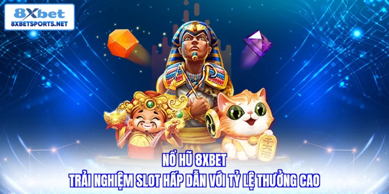 Nổ Hũ 8XBET - Đa Dạng Chủ Đề, Quay Thưởng Đơn Giản