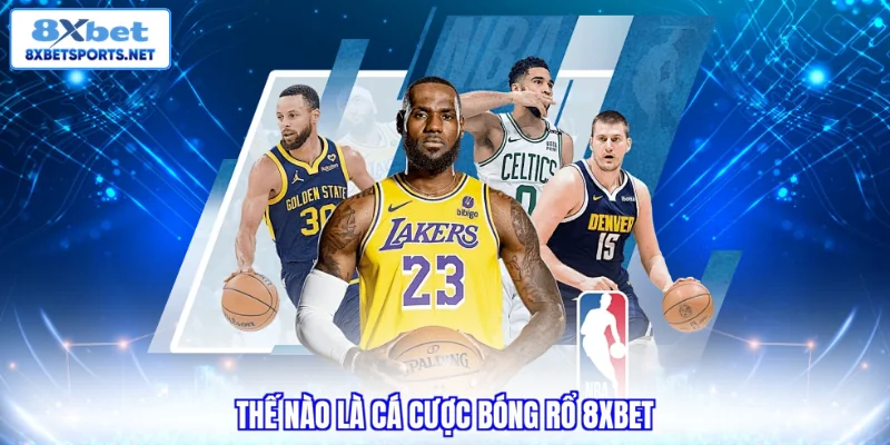 Cá Cược Bóng Rổ 8XBET - Trải Nghiệm Đỉnh Cao, Thưởng Lớn