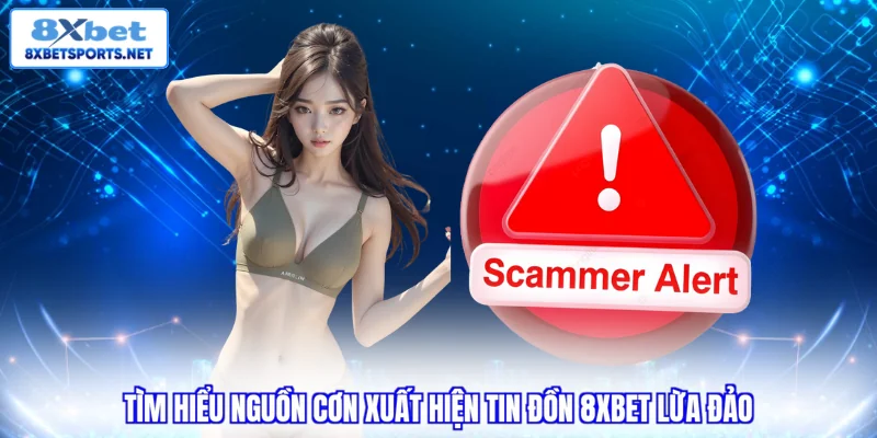 8XBET Lừa Đảo Là Sai Sự Thật - Tìm Hiểu Lý Do Phía Sau 8XBET Lừa Đảo Là Sai Sự Thật - Tìm Hiểu Lý Do Phía Sau