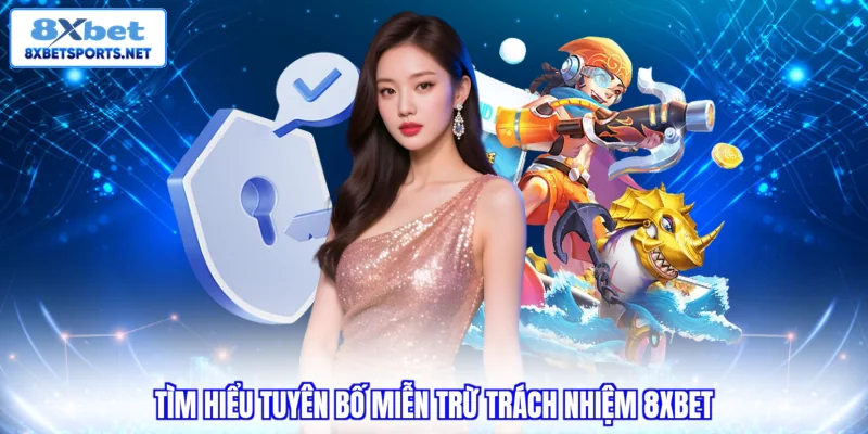 Miễn Trừ Trách Nhiệm 8XBET - Đảm Bảo An Toàn Hội Viên Miễn Trừ Trách Nhiệm 8XBET - Đảm Bảo An Toàn Hội Viên