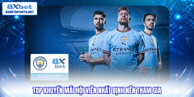 8XBET ManCity - Đối Tác Chiến Lược, Ưu Đãi Khủng
