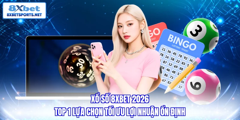 Xổ Số 8XBET - Tỷ Lệ Thưởng 1 Ăn 99, Minh Bạch Tuyệt Đối Xổ Số 8XBET - Tỷ Lệ Thưởng 1 Ăn 99, Minh Bạch Tuyệt Đối